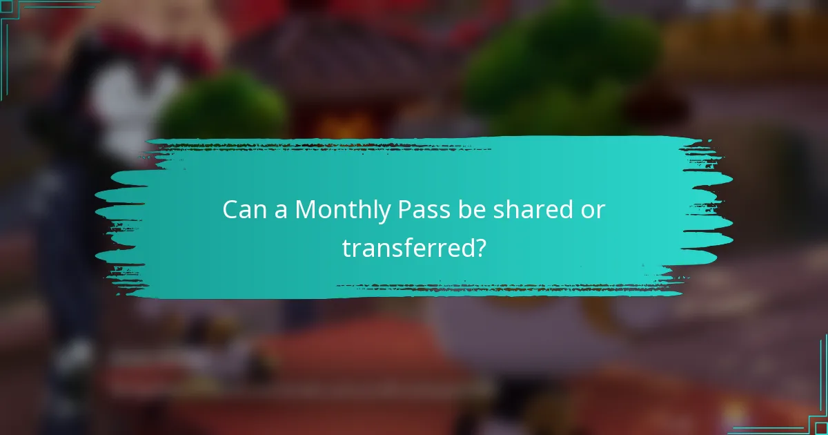 Can a Monthly Pass be shared or transferred?