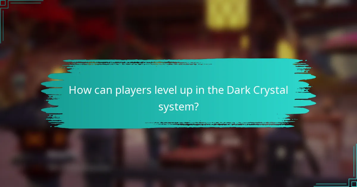 How can players level up in the Dark Crystal system?