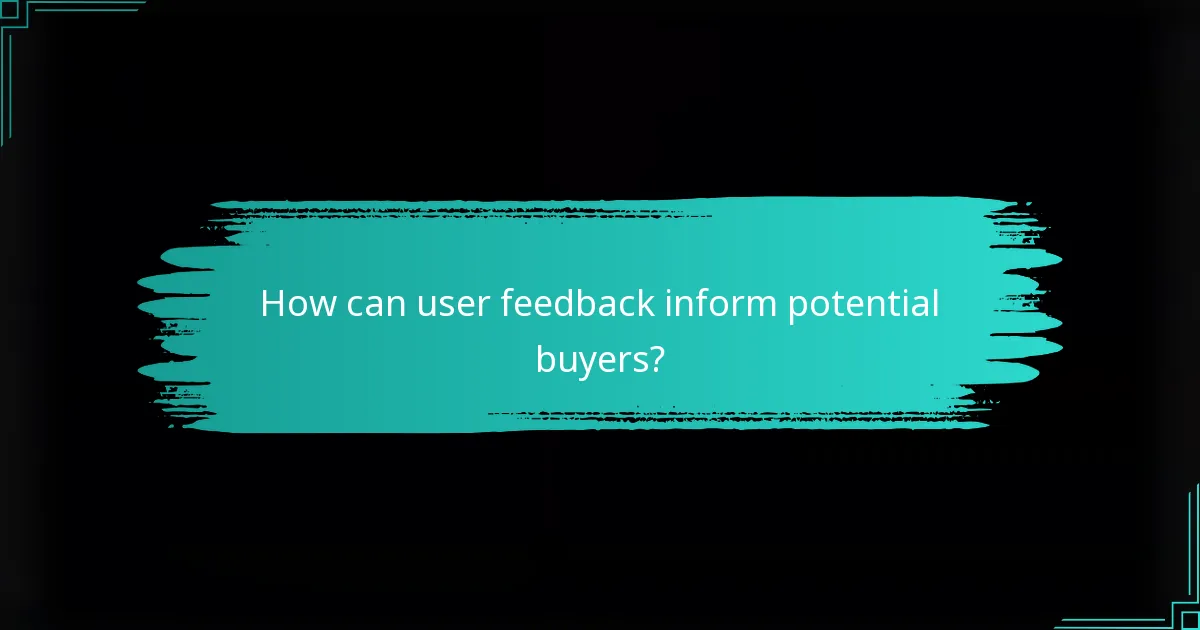 How can user feedback inform potential buyers?