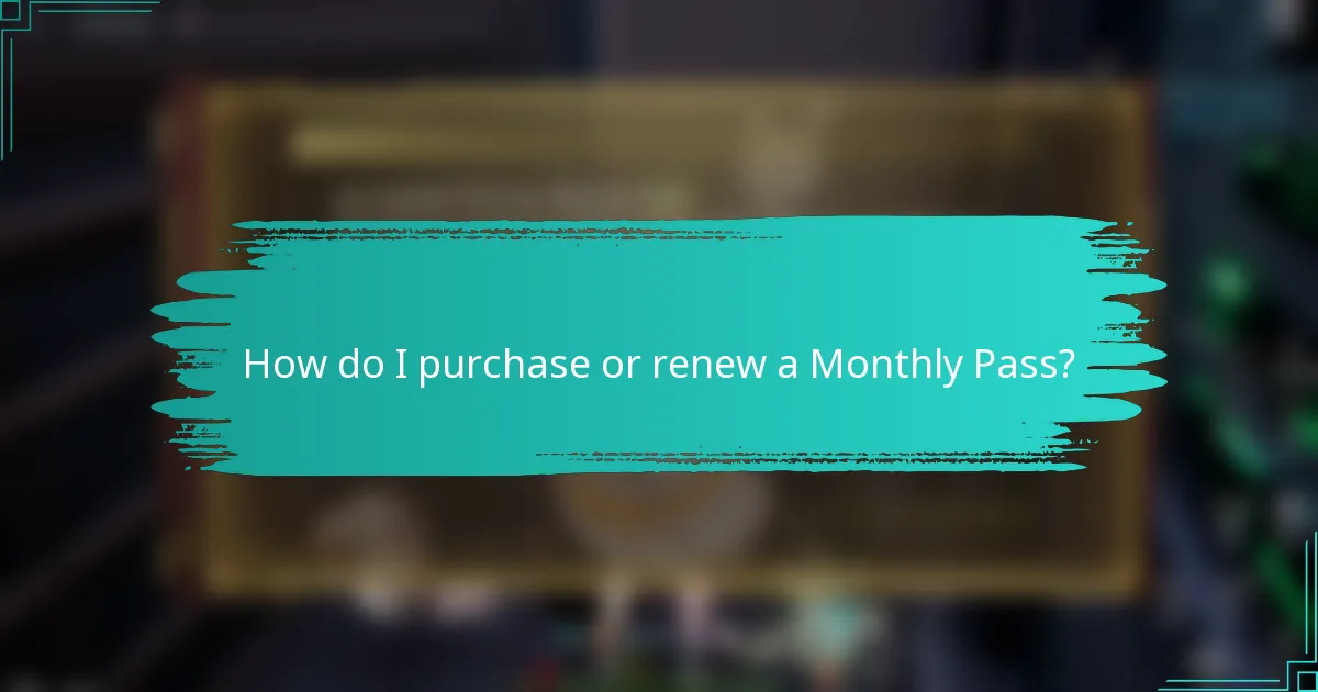 How do I purchase or renew a Monthly Pass?