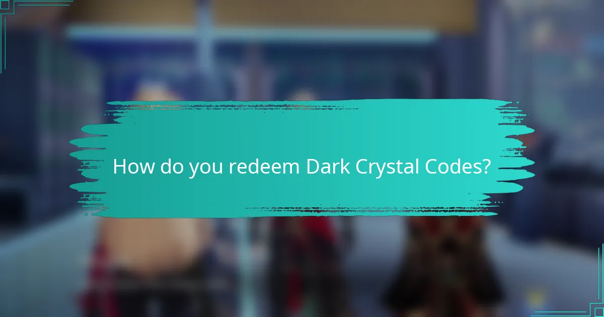 How do you redeem Dark Crystal Codes?