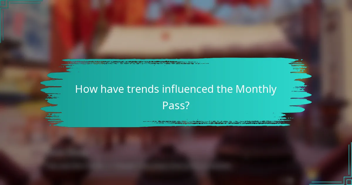 How have trends influenced the Monthly Pass?