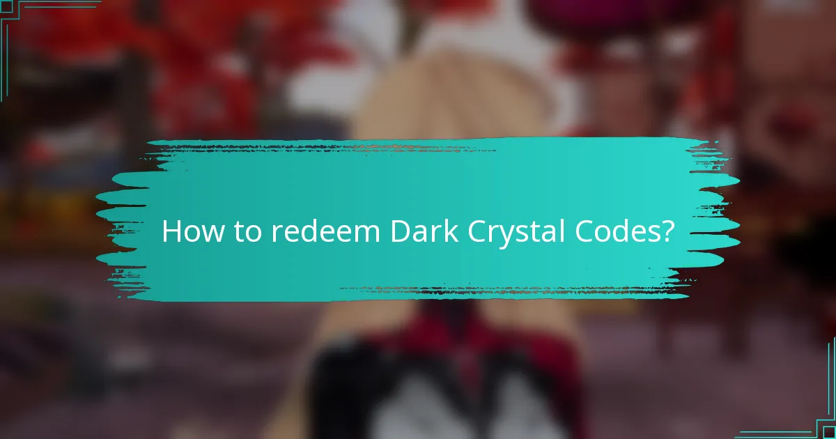How to redeem Dark Crystal Codes?