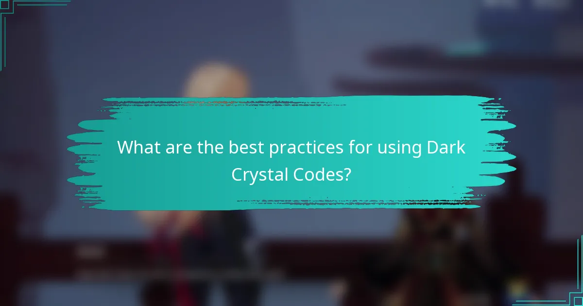 What are the best practices for using Dark Crystal Codes?