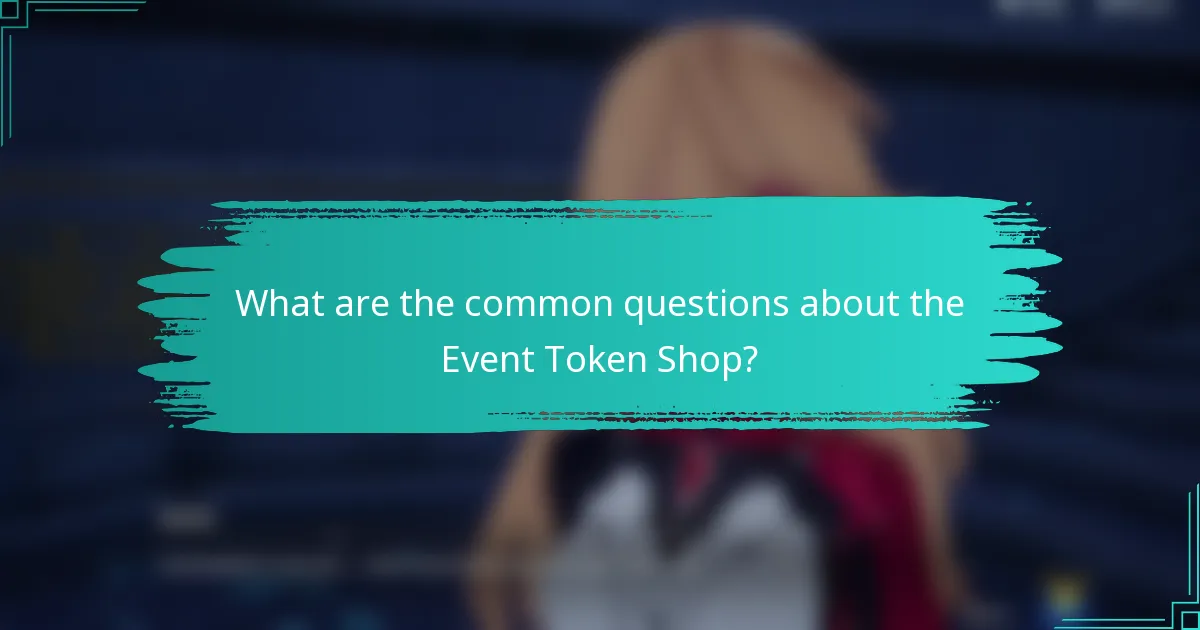 What are the common questions about the Event Token Shop?