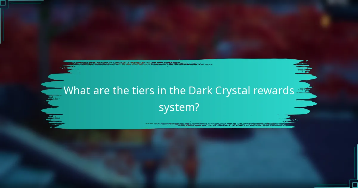 What are the tiers in the Dark Crystal rewards system?