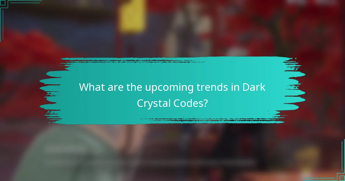 What are the upcoming trends in Dark Crystal Codes?