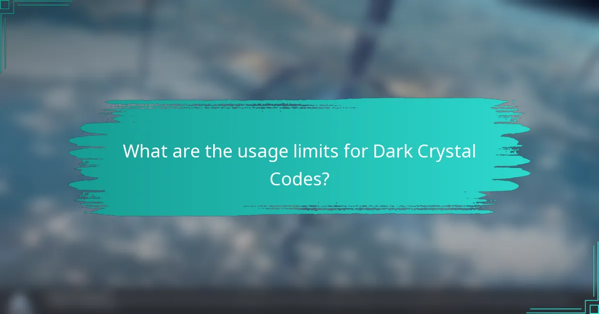 What are the usage limits for Dark Crystal Codes?