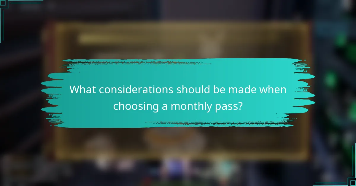 What considerations should be made when choosing a monthly pass?