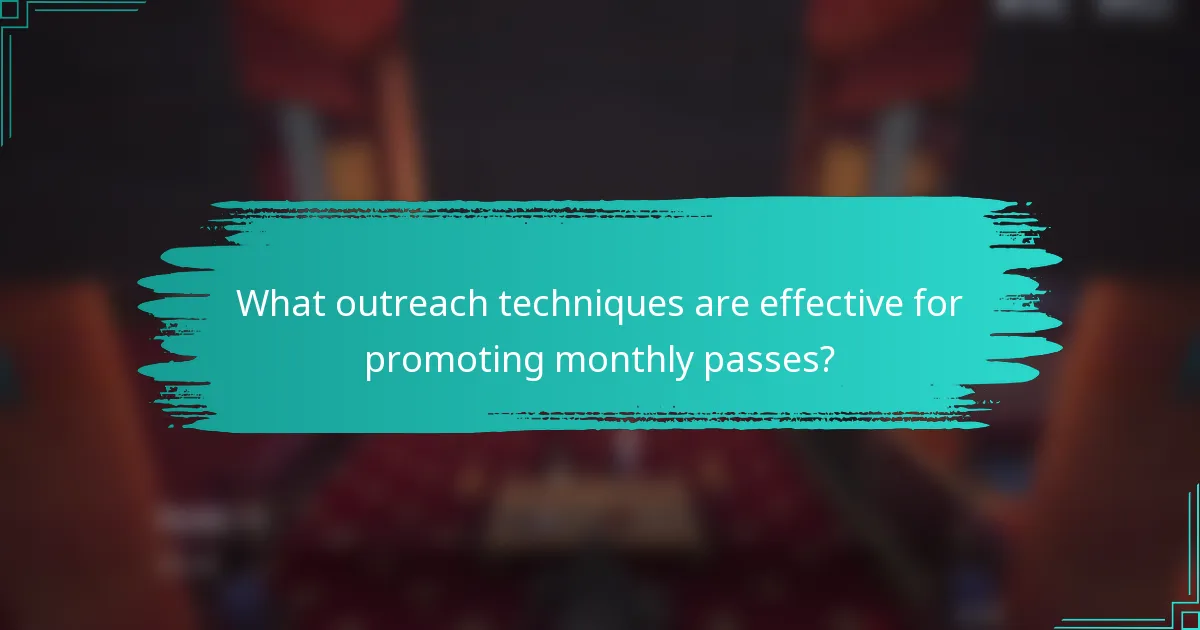 What outreach techniques are effective for promoting monthly passes?