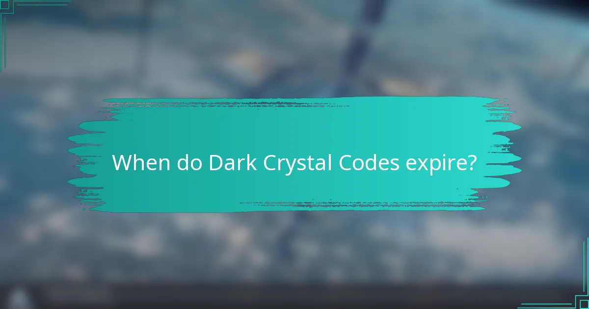 When do Dark Crystal Codes expire?