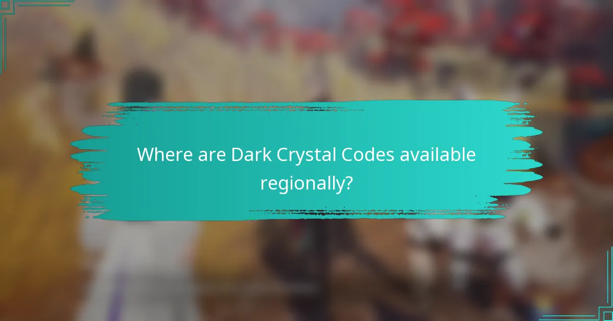 Where are Dark Crystal Codes available regionally?