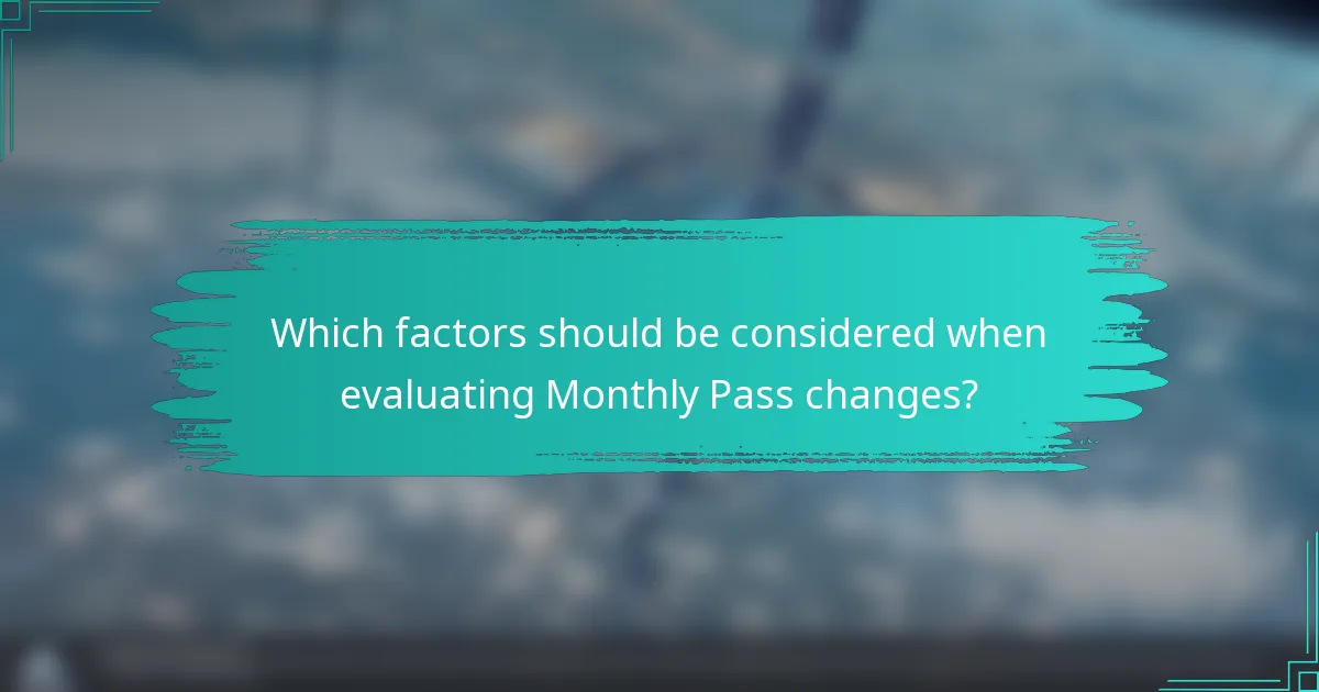 Which factors should be considered when evaluating Monthly Pass changes?