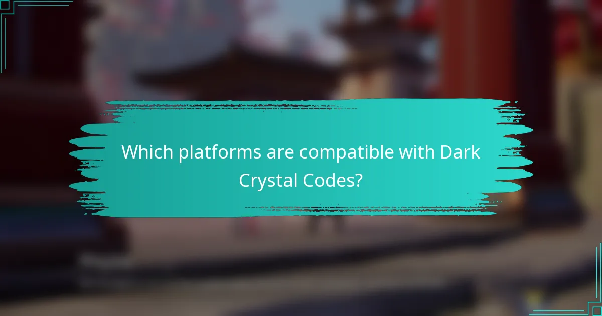 Which platforms are compatible with Dark Crystal Codes?