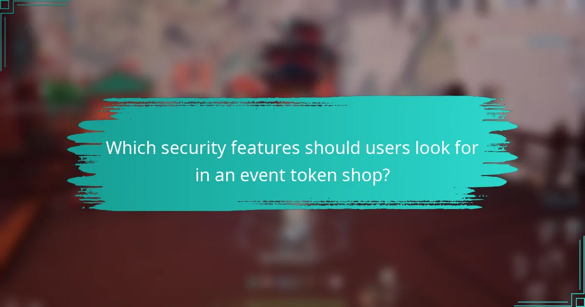 Which security features should users look for in an event token shop?