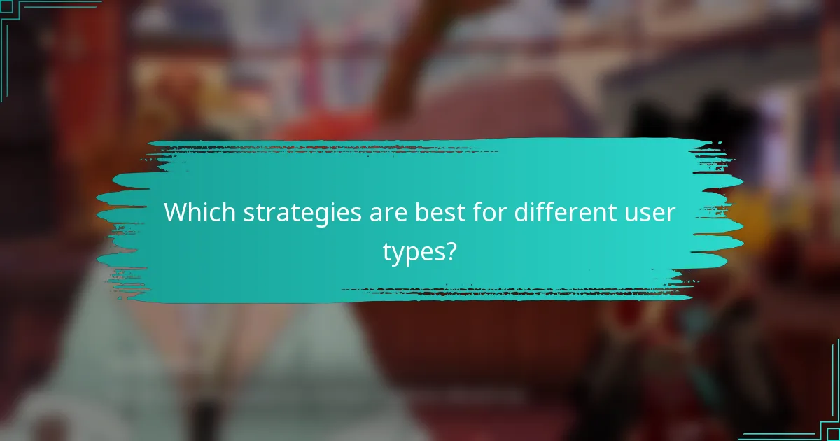 Which strategies are best for different user types?